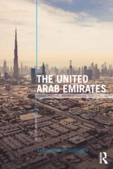 The United Arab Emirates : Power, Politics and Policy-Making