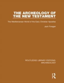 The Archeology of the New Testament : The Mediterranean World of the Early Christian Apostles