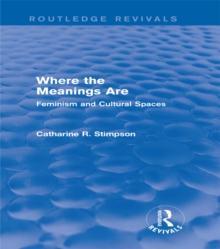 Where the Meanings Are (Routledge Revivals) : Feminism and Cultural Spaces