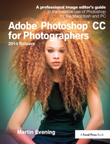 Adobe Photoshop CC for Photographers, 2014 Release : A professional image editor's guide to the creative use of Photoshop for the Macintosh and PC