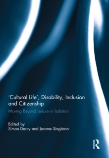 'Cultural Life', Disability, Inclusion and Citizenship : Moving Beyond Leisure in Isolation