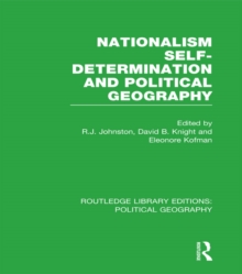 Nationalism, Self-Determination and Political Geography (Routledge Library Editions: Political Geography)