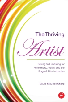 The Thriving Artist : Saving and Investing for Performers, Artists, and the Stage & Film Industries