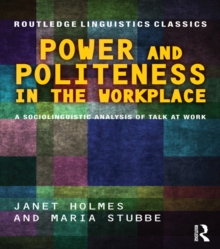 Power and Politeness in the Workplace : A Sociolinguistic Analysis of Talk at Work