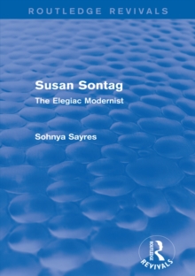 Susan Sontag (Routledge Revivals) : The Elegiac Modernist