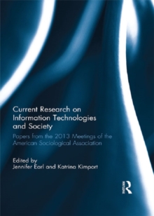 Current Research on Information Technologies and Society : Papers from the 2013 Meetings of the American Sociological Association