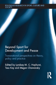 Beyond Sport for Development and Peace : Transnational Perspectives on Theory, Policy and Practice