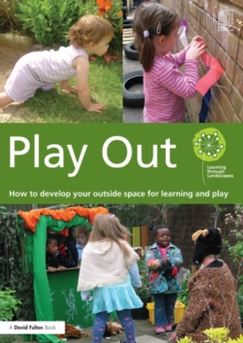 Play Out : How to develop your outside space for learning and play