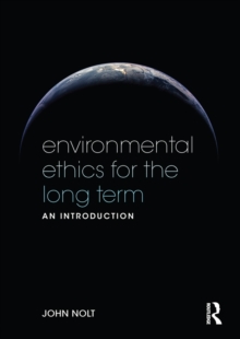 Environmental Ethics for the Long Term : An Introduction