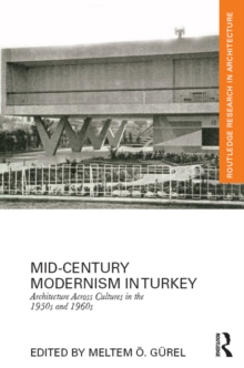 Mid-Century Modernism in Turkey : Architecture Across Cultures in the 1950s and 1960s