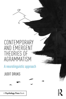 Contemporary and Emergent Theories of Agrammatism : A neurolinguistic approach