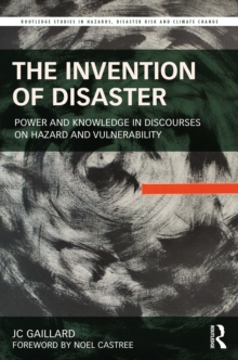 The Invention of Disaster : Power and Knowledge in Discourses on Hazard and Vulnerability