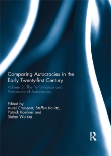 Comparing autocracies in the early Twenty-first Century : Vol 2: The Performance and Persistence of Autocracies