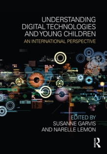 Understanding Digital Technologies and Young Children : An international perspective