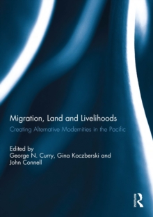 Migration, Land and Livelihoods : Creating Alternative Modernities in the Pacific