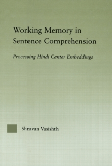 Working Memory in Sentence Comprehension : Processing Hindi Center Embeddings