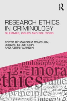 Research Ethics in Criminology : Dilemmas, Issues and Solutions