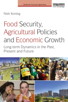 Food Security, Agricultural Policies and Economic Growth : Long-term Dynamics in the Past, Present and Future