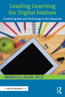 Leading Learning for Digital Natives : Combining Data and Technology in the Classroom