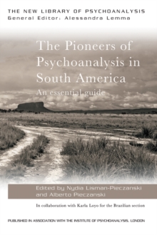 The Pioneers of Psychoanalysis in South America : An essential guide