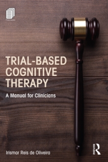 Trial-Based Cognitive Therapy : A Manual for Clinicians