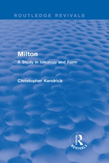 Milton (Routledge Revivals) : A Study in Ideology and Form