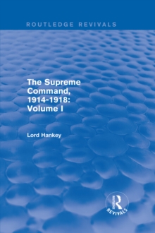 The Supreme Command, 1914-1918 (Routledge Revivals) : Volume I