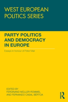 Party Politics and Democracy in Europe : Essays in honour of Peter Mair