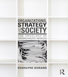 Organizations, Strategy and Society : The Orgology of Disorganized Worlds