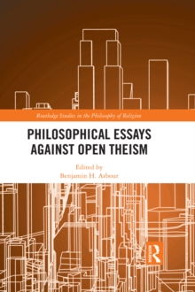 Philosophical Essays Against Open Theism