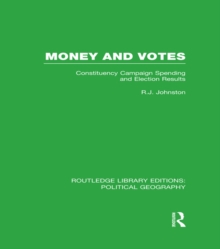 Money and Votes (Routledge Library Editions: Political Geography) : Constituency Campaign spending and Election Results