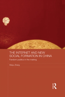 The Internet and New Social Formation in China : Fandom Publics in the Making