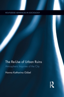 The Re-Use of Urban Ruins : Atmospheric Inquiries of the City