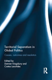 Territorial Separatism in Global Politics : Causes, Outcomes and Resolution