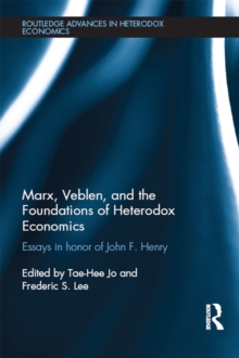 Marx, Veblen, and the Foundations of Heterodox Economics : Essays in Honor of John F. Henry