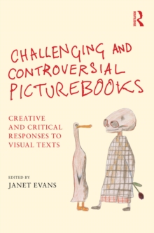 Challenging and Controversial Picturebooks : Creative and critical responses to visual texts