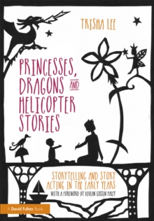 Princesses, Dragons and Helicopter Stories : Storytelling and story acting in the early years