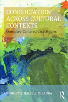 Consultation Across Cultural Contexts : Consultee-Centered Case Studies