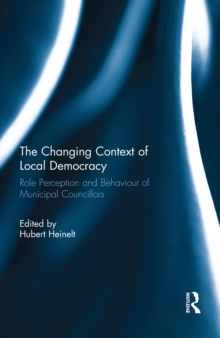 The Changing Context of Local Democracy : Role Perception and Behaviour of Municipal Councillors