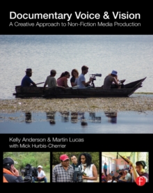 Documentary Voice & Vision : A Creative Approach to Non-Fiction Media Production