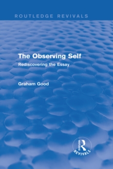 The Observing Self (Routledge Revivals) : Rediscovering the Essay