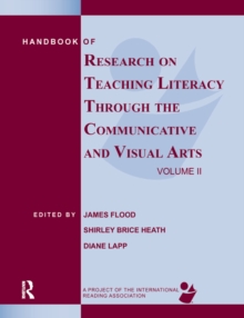 Handbook of Research on Teaching Literacy Through the Communicative and Visual Arts, Volume II : A Project of the International Reading Association