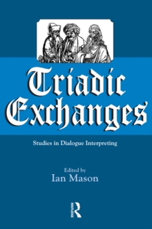 Triadic Exchanges : Studies in Dialogue Interpreting