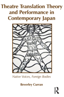 Theatre Translation Theory and Performance in Contemporary Japan : Native Voices Foreign Bodies