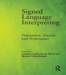 Signed Language Interpreting : Preparation, Practice and Performance