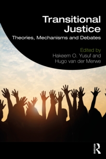 Transitional Justice : Theories, Mechanisms and Debates