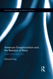 American Exceptionalism and the Remains of Race : Multicultural Exorcisms