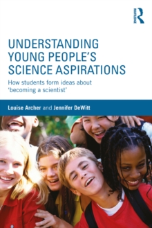 Understanding Young People's Science Aspirations : How students form ideas about becoming a scientist