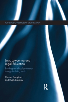 Law, Lawyering and Legal Education : Building an Ethical Profession in a Globalizing World