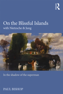 On the Blissful Islands with Nietzsche & Jung : In the shadow of the superman